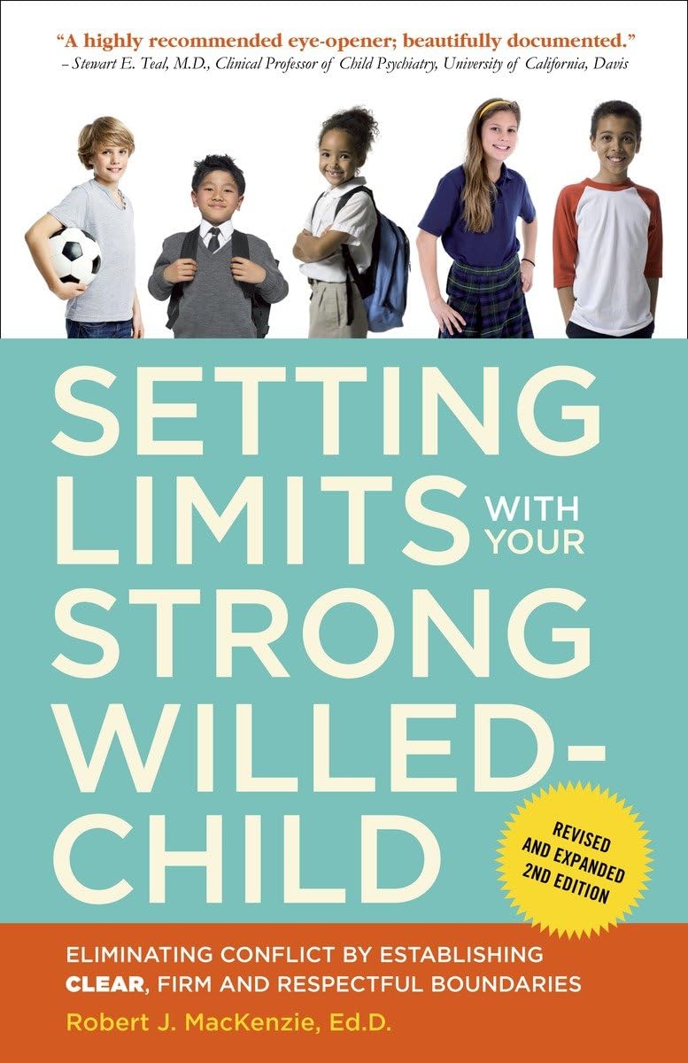 Setting Limits with Your Strong-Willed Child, Revised and Expanded 2nd Edition: Eliminating Conflict by Establishing CLEAR, Firm, and Respectful Boundaries [Paperback] Mackenzie, Robert J.