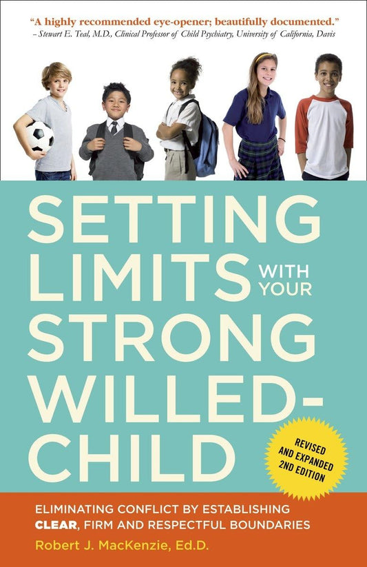 Setting Limits with Your Strong-Willed Child, Revised and Expanded 2nd Edition: Eliminating Conflict by Establishing CLEAR, Firm, and Respectful Boundaries [Paperback] Mackenzie, Robert J.