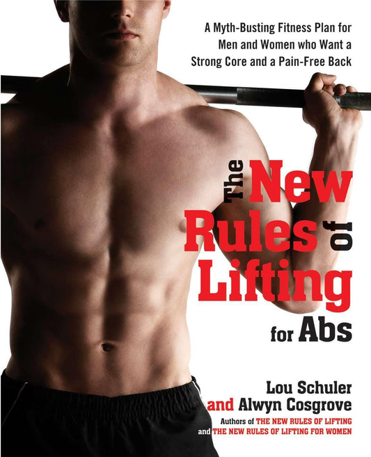 The New Rules of Lifting for Abs: A Myth-Busting Fitness Plan for Men and Women Who Want a Strong Core and a Pain- Free Back [Hardcover] Schuler, Lou and Cosgrove, Alwyn