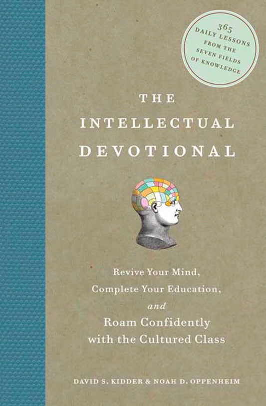 The Intellectual Devotional: Revive Your Mind, Complete Your Education, and Roam Confidently with the Cultured Class [Hardcover] Kidder, David S. and Oppenheim, Noah D.