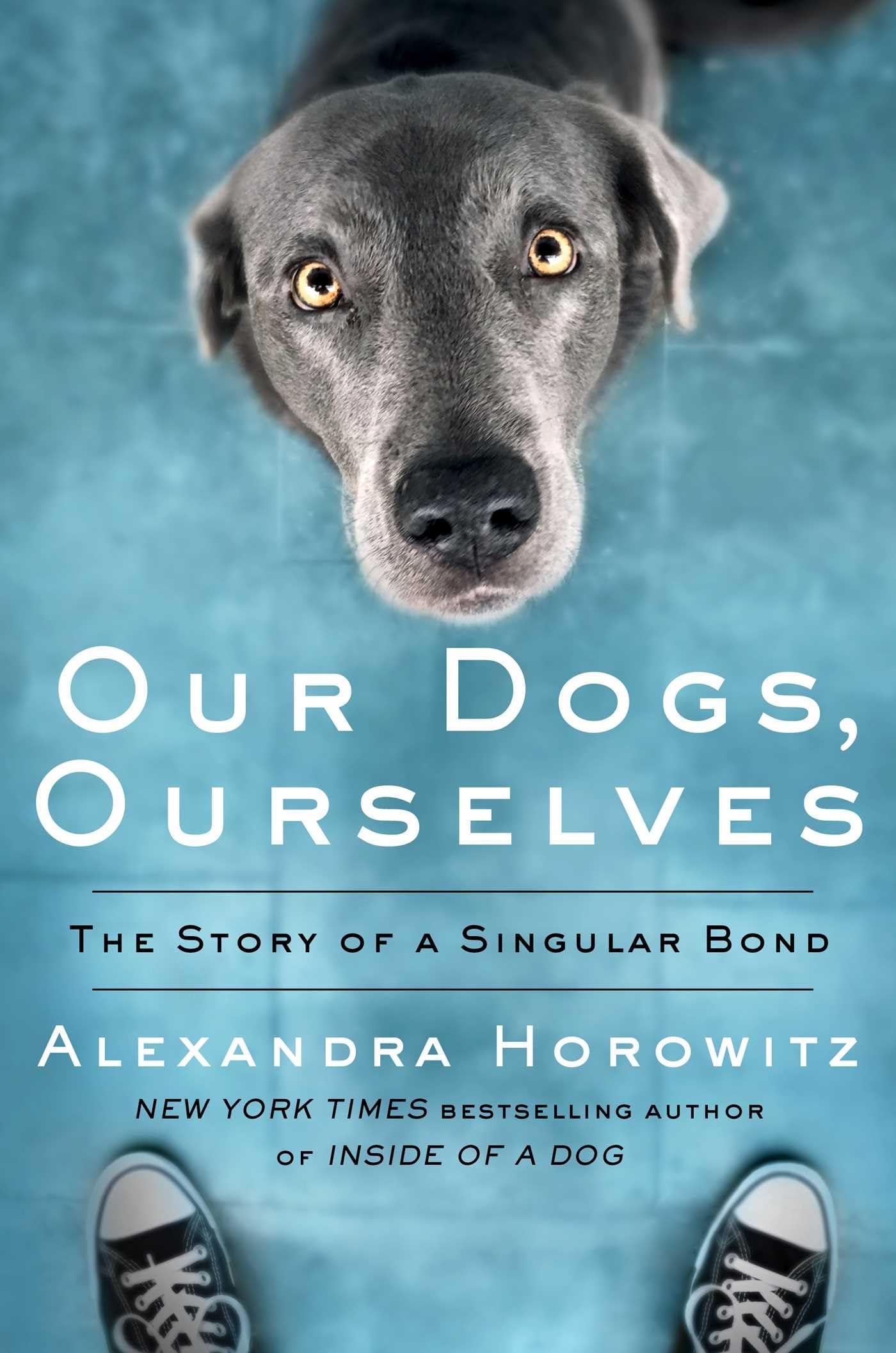 Our Dogs, Ourselves: The Story of a Singular Bond [Hardcover] Horowitz, Alexandra