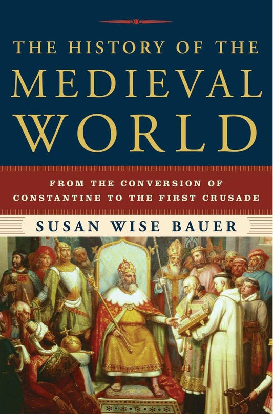 The History of the Medieval World: From the Conversion of Constantine to the First Crusade [Hardcover] Bauer, Susan Wise