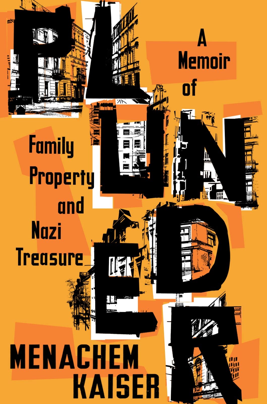 Plunder: A Memoir of Family Property and Nazi Treasure Kaiser, Menachem