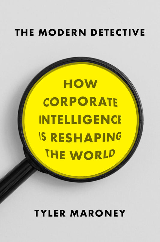 The Modern Detective: How Corporate Intelligence Is Reshaping the World [Hardcover] Maroney, Tyler