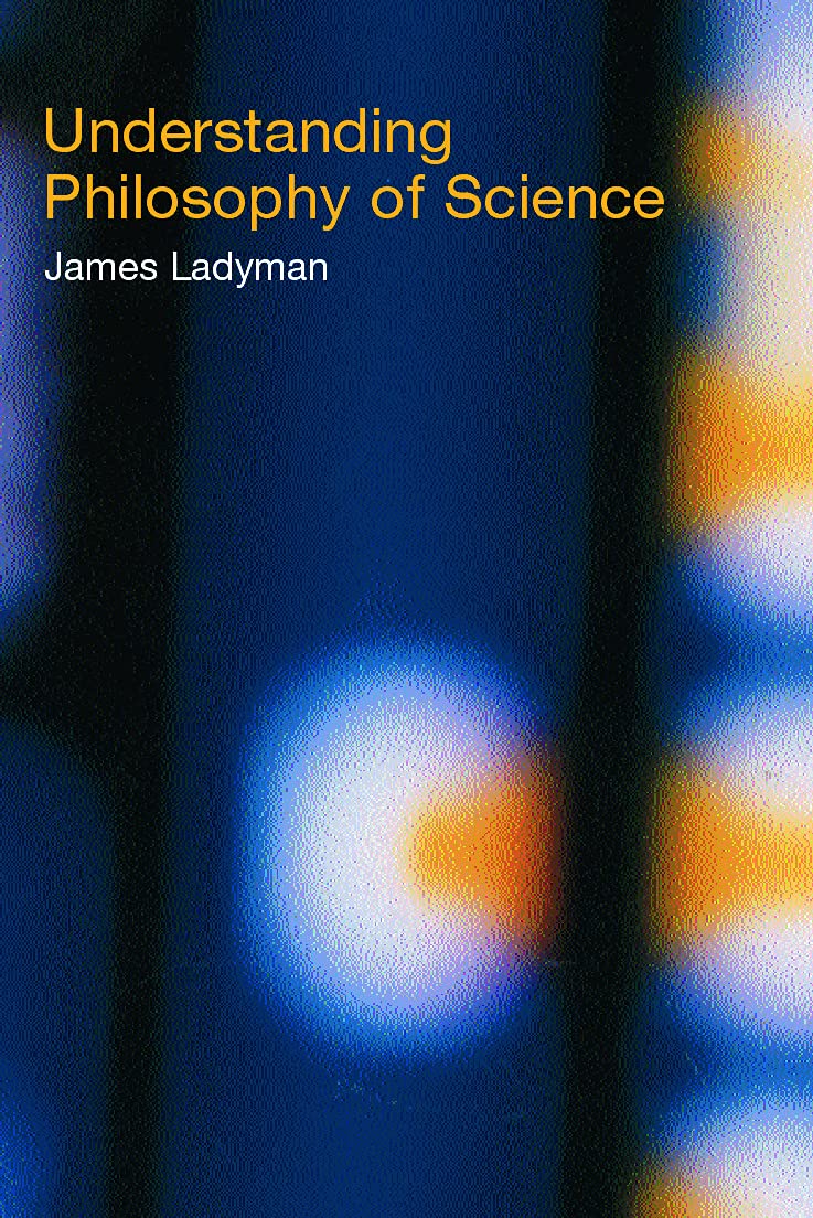 Understanding Philosophy of Science [Paperback] Ladyman, James