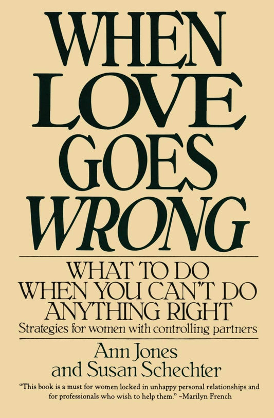When Love Goes Wrong: What to Do When You Can't Do Anything Right [Paperback] Ann Jones and Susan Schechter