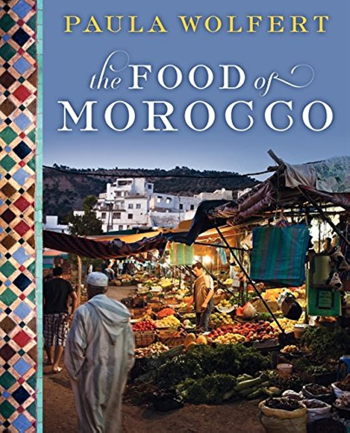 The Food of Morocco [Hardcover] Wolfert, Paula and Bacon, Quentin