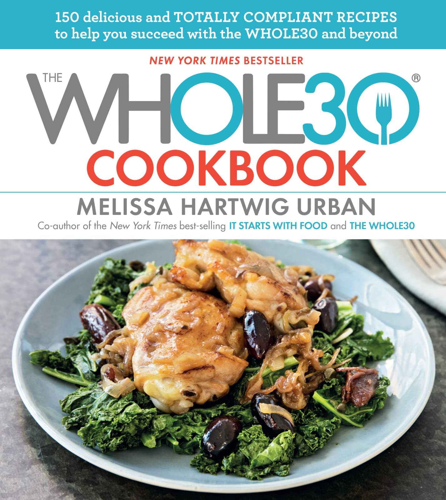 The Whole30 Cookbook: 150 Delicious and Totally Compliant Recipes to Help You Succeed with the Whole30 and Beyond [Hardcover] Hartwig Urban, Melissa