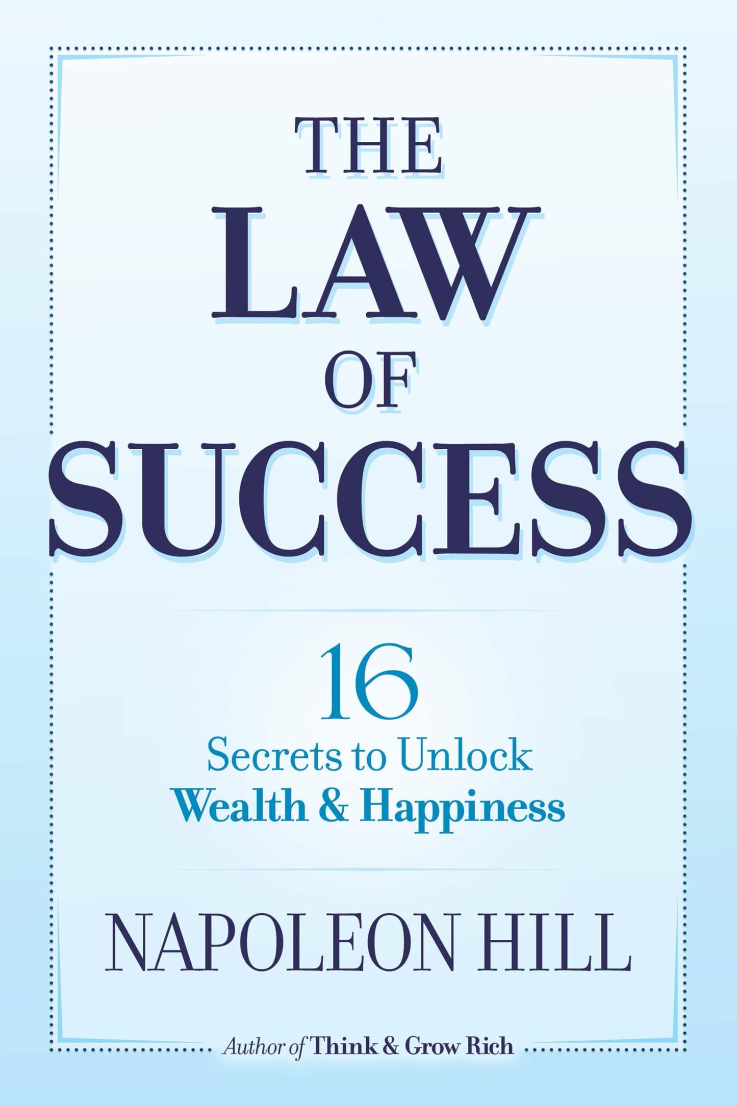 The Law of Success: 16 Secrets to Unlock Wealth and Happiness [Paperback] Hill, Napoleon