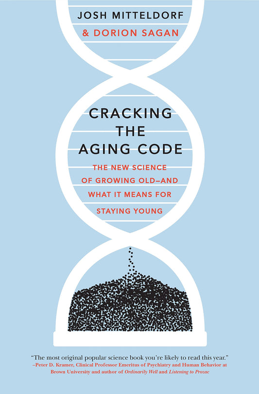 Cracking the Aging Code: The New Science of Growing Old - And What It Means for Staying Young Mitteldorf, Josh and Sagan, Dorion