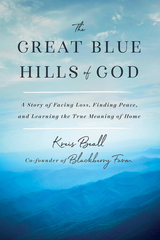 The Great Blue Hills of God: A Story of Facing Loss, Finding Peace, and Learning the True Meaning of Home [Hardcover] Beall, Kreis