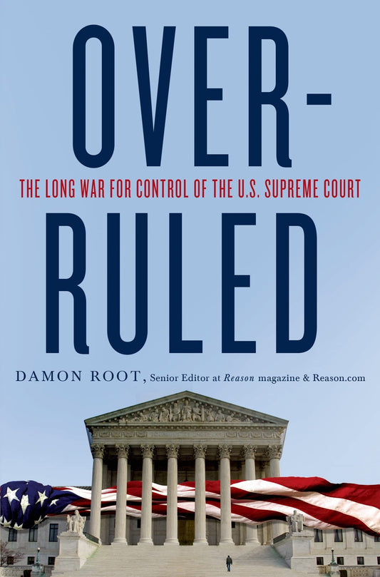 Overruled: The Long War for Control of the U.S. Supreme Court Root, Damon