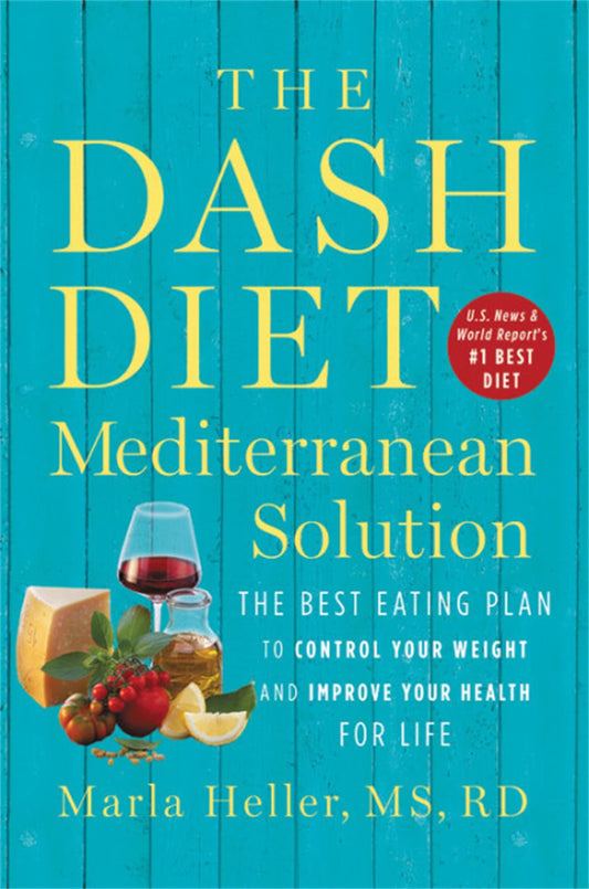 The DASH Diet Mediterranean Solution: The Best Eating Plan to Control Your Weight and Improve Your Health for Life (A DASH Diet Book) [Hardcover] Heller, Marla