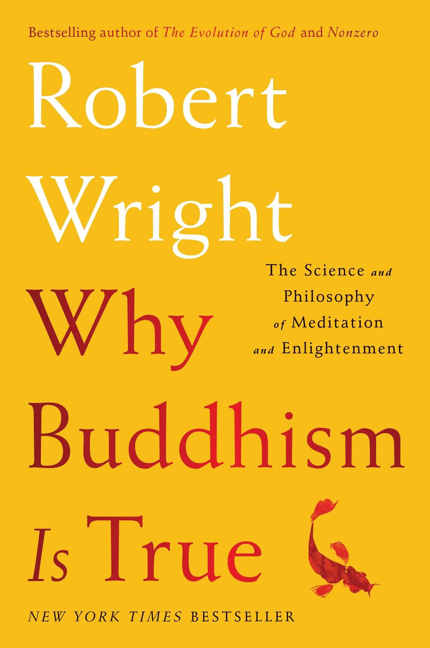 Why Buddhism is True: The Science and Philosophy of Meditation and Enlightenment Wright, Robert