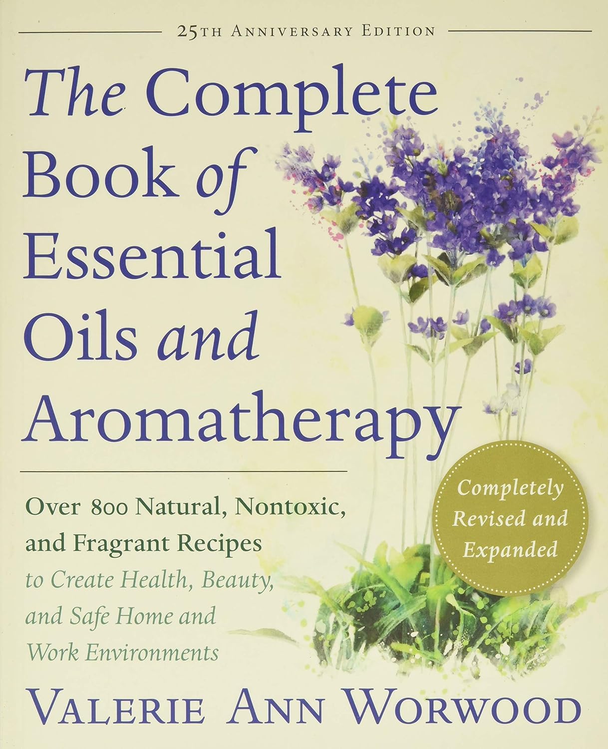The Complete Book of Essential Oils and Aromatherapy, Revised and Expanded