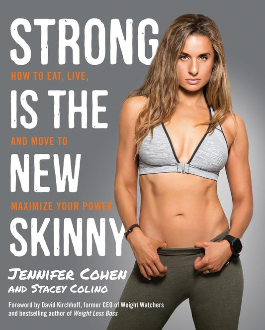 Strong Is the New Skinny: How to Eat, Live, and Move to Maximize Your Power