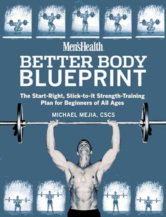 Men's Health Better Body Blueprint: The Start-Right, Stick-to-It Strength Training Plan Mejia, Michael