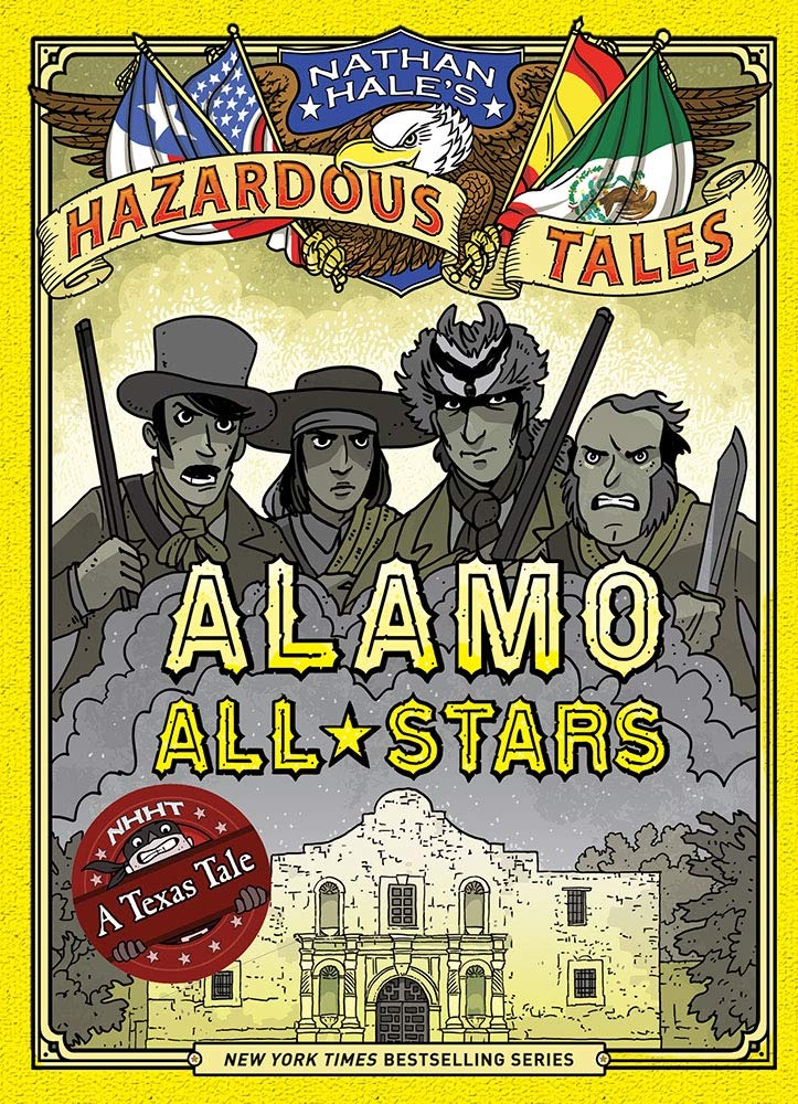 Alamo All-Stars (Nathan Hale's Hazardous Tales #6): A Texas Tale (Volume 6)