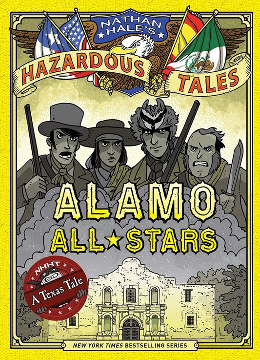 Alamo All-Stars (Nathan Hale's Hazardous Tales #6): A Texas Tale (Volume 6)