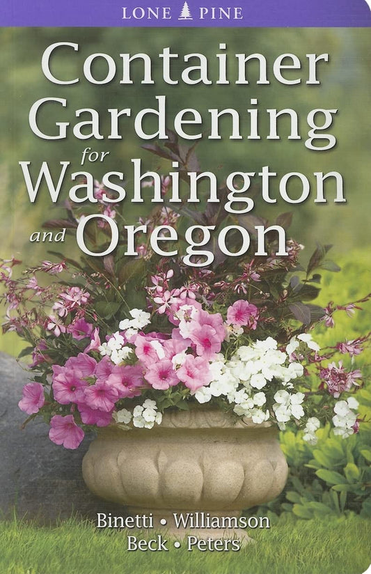 Container Gardening for Washington and Oregon [Paperback] Binetti, Marianne; Williamson, Don and Beck, Alison