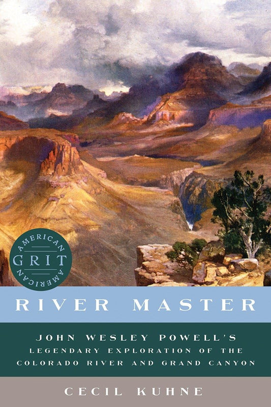 River Master: John Wesley Powell's Legendary Exploration of the Colorado River and Grand Canyon (American Grit) [Hardcover] Kuhne, Cecil