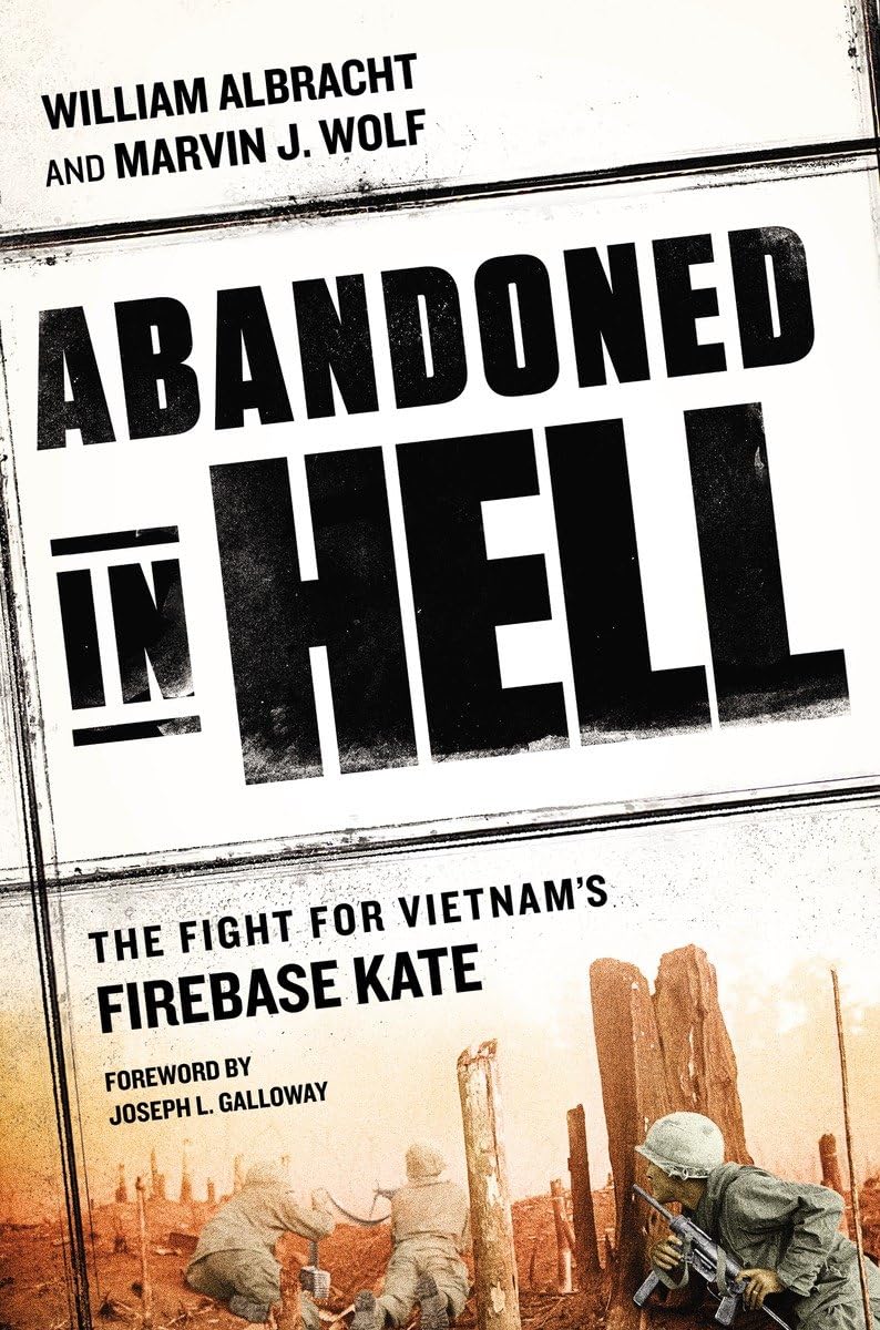 Abandoned in Hell: The Fight For Vietnam's Firebase Kate