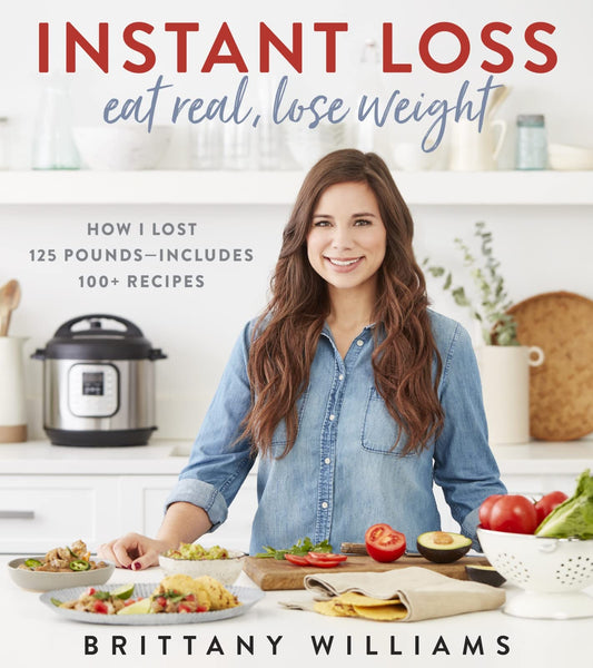 Instant Loss: Eat Real, Lose Weight: How I Lost 125 Pounds?Includes 100+ Recipes [Paperback] Williams, Brittany