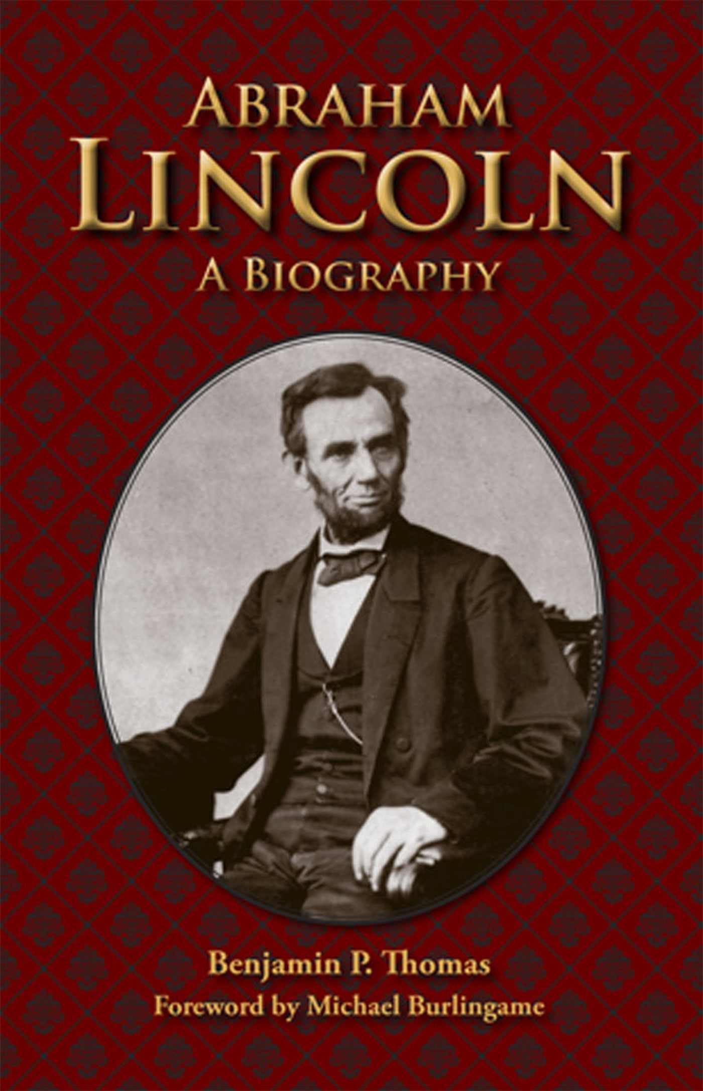 Abraham Lincoln: A Biography [Paperback] Thomas, Benjamin P. and Burlingame, Michael