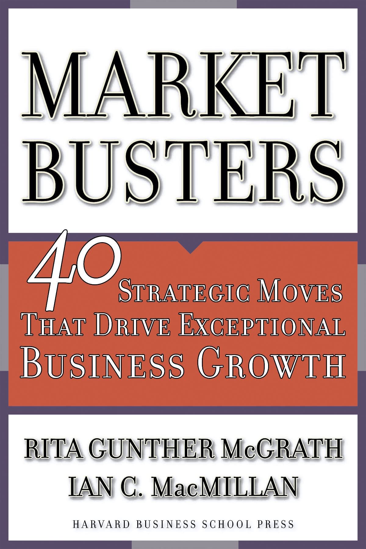 Marketbusters: 40 Strategic Moves That Drive Exceptional Business Growth [Hardcover] McGrath, Rita Gunther and Macmillan, Ian C.