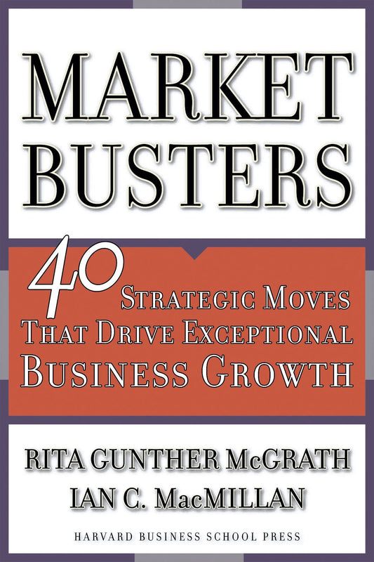 Marketbusters: 40 Strategic Moves That Drive Exceptional Business Growth [Hardcover] McGrath, Rita Gunther and Macmillan, Ian C.