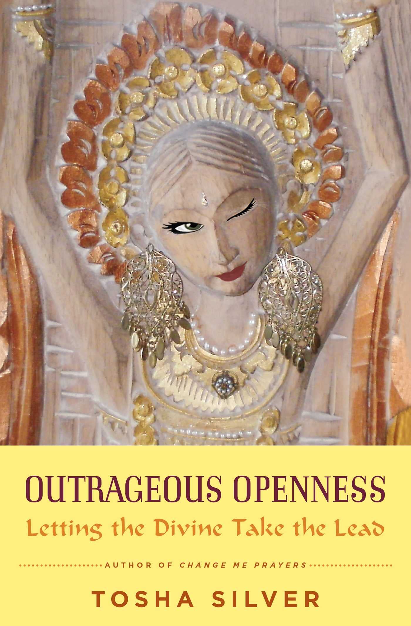 Outrageous Openness: Letting the Divine Take the Lead [Paperback] Silver, Tosha