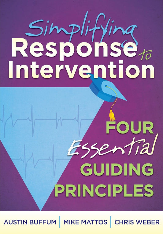 Simplifying Response to Intervention: Four Essential Guiding Principles (an RTI Book for Professional Learning Communities) (What Principals Need to Know) [Perfect Paperback] Austin Buffum; Mike Mattos and Chris Weber