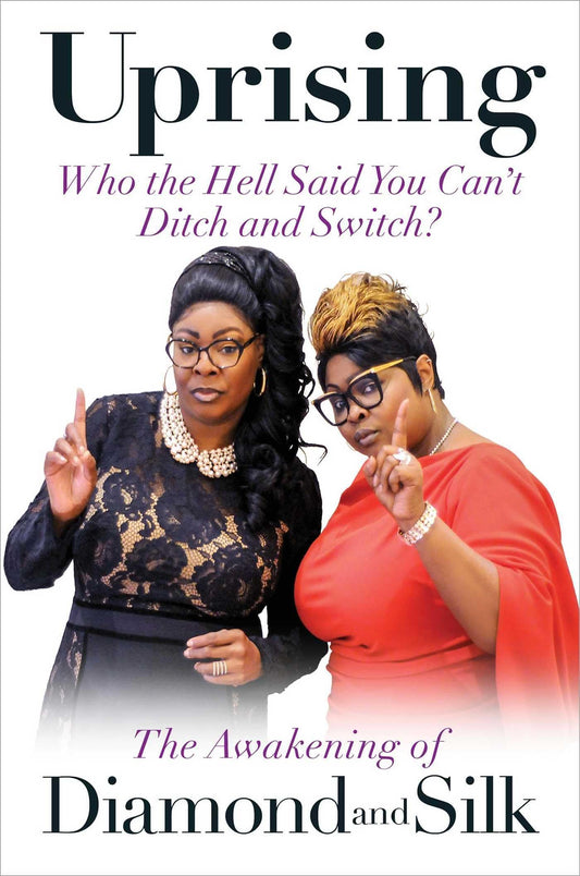 Uprising: Who the Hell Said You Can't Ditch and Switch? -- The Awakening of Diamond and Silk [Hardcover] Diamond & Silk, Diamond &