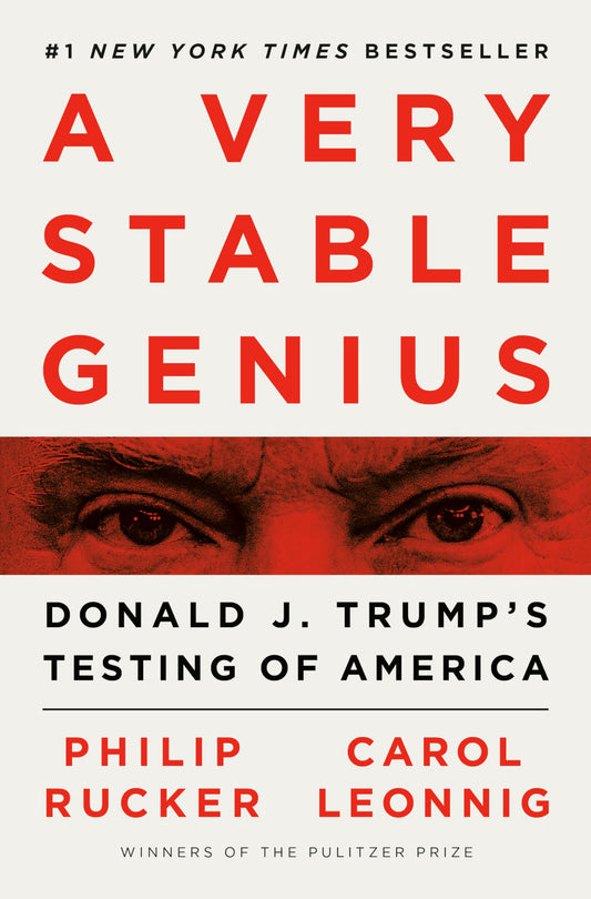 A Very Stable Genius: Donald J. Trump's Testing of America [Hardcover] Rucker, Philip and Leonnig, Carol