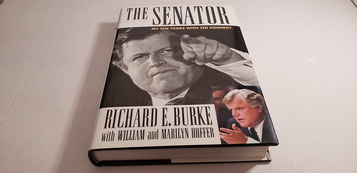 The Senator: My Ten Years With Ted Kennedy Burke, Richard E.; Hoffer, William and Hoffer, Marilyn