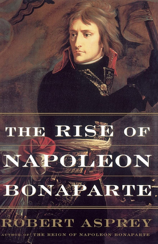 The Rise Of Napoleon Bonaparte [Paperback] Asprey, Robert