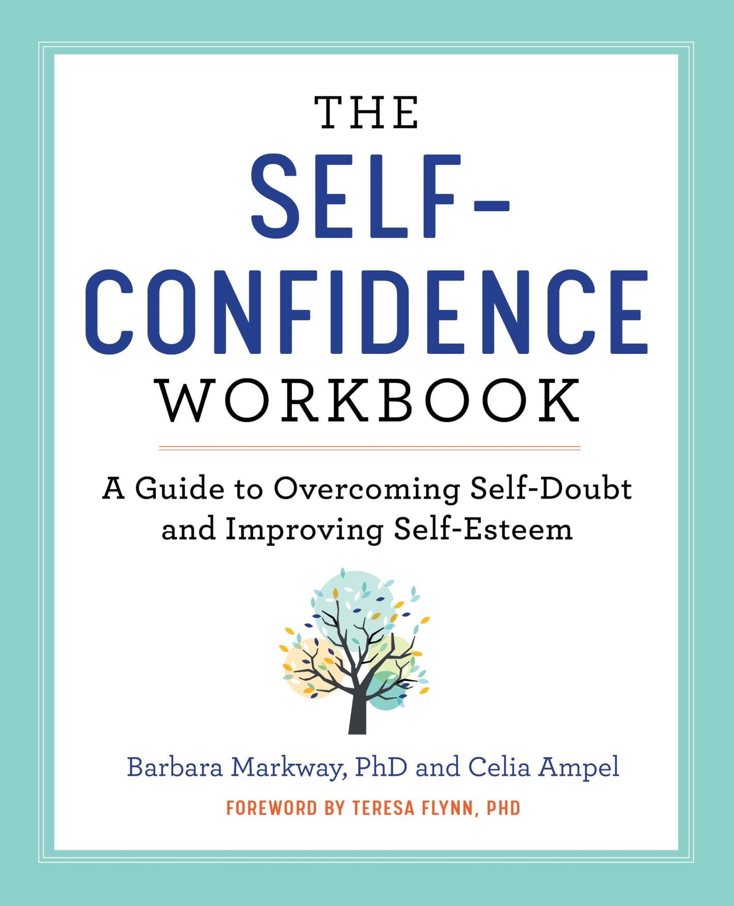 The Self-Confidence Workbook: A Guide to Overcoming Self-Doubt and Improving Self-Esteem (Building Self-Confidence) [Paperback] Markway, Barbara; Ampel, Celia and Flynn PhD, Teresa