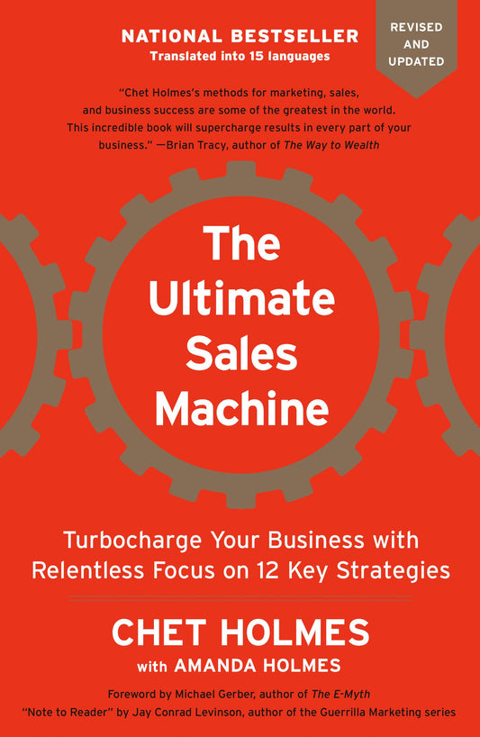 The Ultimate Sales Machine: Turbocharge Your Business with Relentless Focus on 12 Key Strategies [Paperback] Holmes, Chet; Levinson, Jay Conrad; Gerber, Michael and Holmes, Amanda
