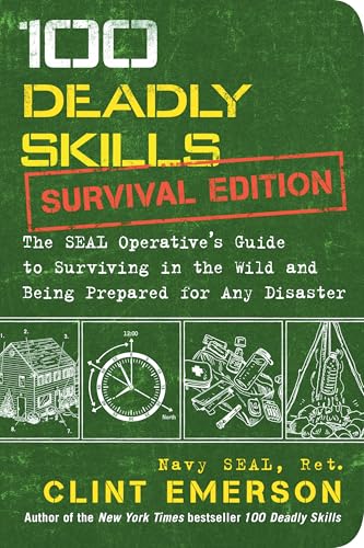 100 Deadly Skills: Survival Edition: The SEAL Operative's Guide to Surviving in the Wild and Being Prepared for Any Disaster (Paperback)