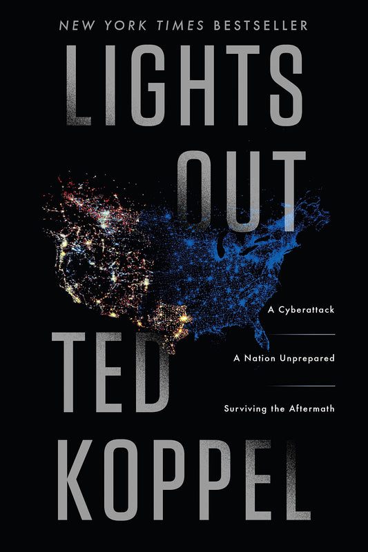 Lights Out: A Cyberattack, A Nation Unprepared, Surviving the Aftermath Koppel, Ted