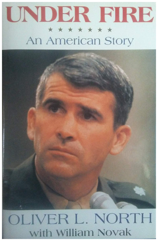 Under Fire: An American Story Oliver L. North and William Novak