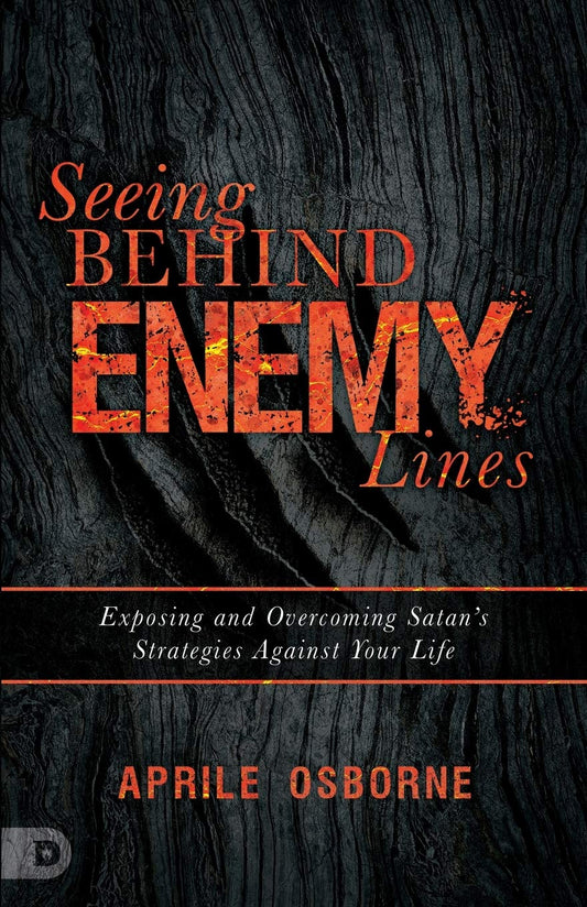 Seeing Behind Enemy Lines: Exposing and Overcoming Satan’s Strategies Against Your Life