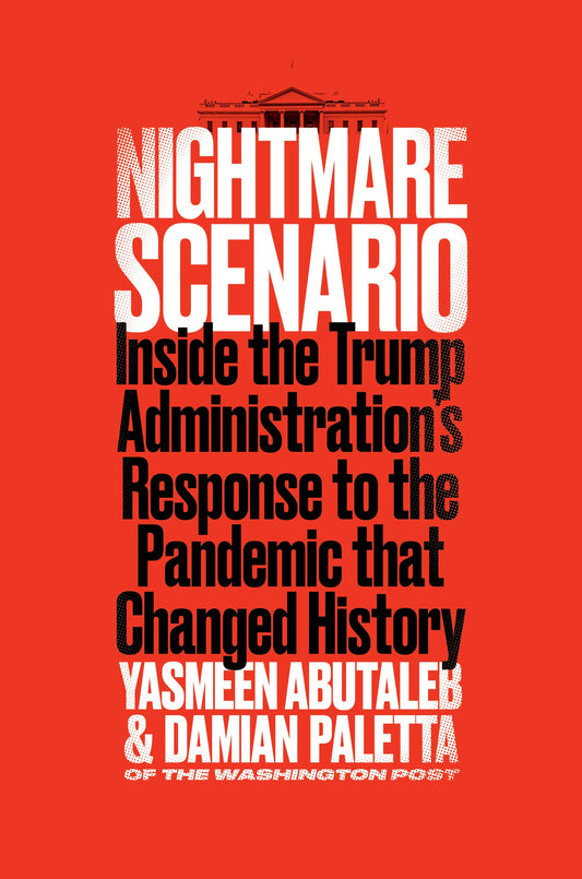 Nightmare Scenario: Inside the Trump Administration's Response to the Pandemic That Changed History Abutaleb, Yasmeen and Paletta, Damian
