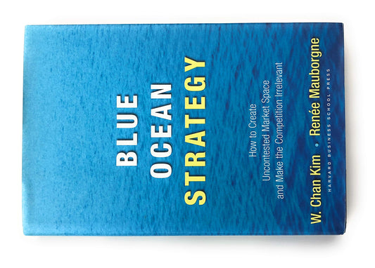 Blue Ocean Strategy: How to Create Uncontested Market Space and Make Competition Irrelevant W. Chan Kim and Renee Mauborgne
