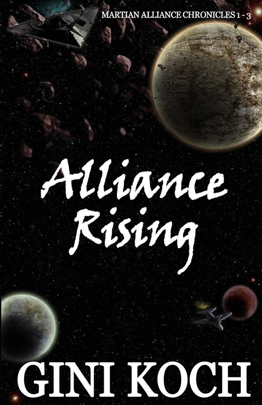 Alliance Rising: The Martian Alliance Chronicles 1 - 3