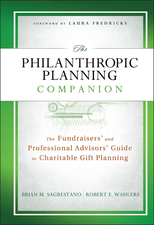 The Philanthropic Planning Companion: The Fundraisers' and Professional Advisors' Guide to Charitable Gift Planning