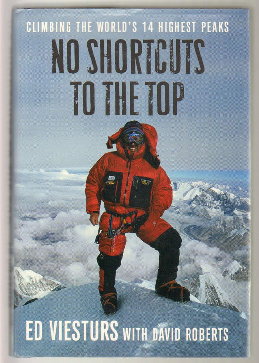 No Shortcuts to the Top: Climbing the World's 14 Highest Peaks Viesturs, Ed and Roberts, David