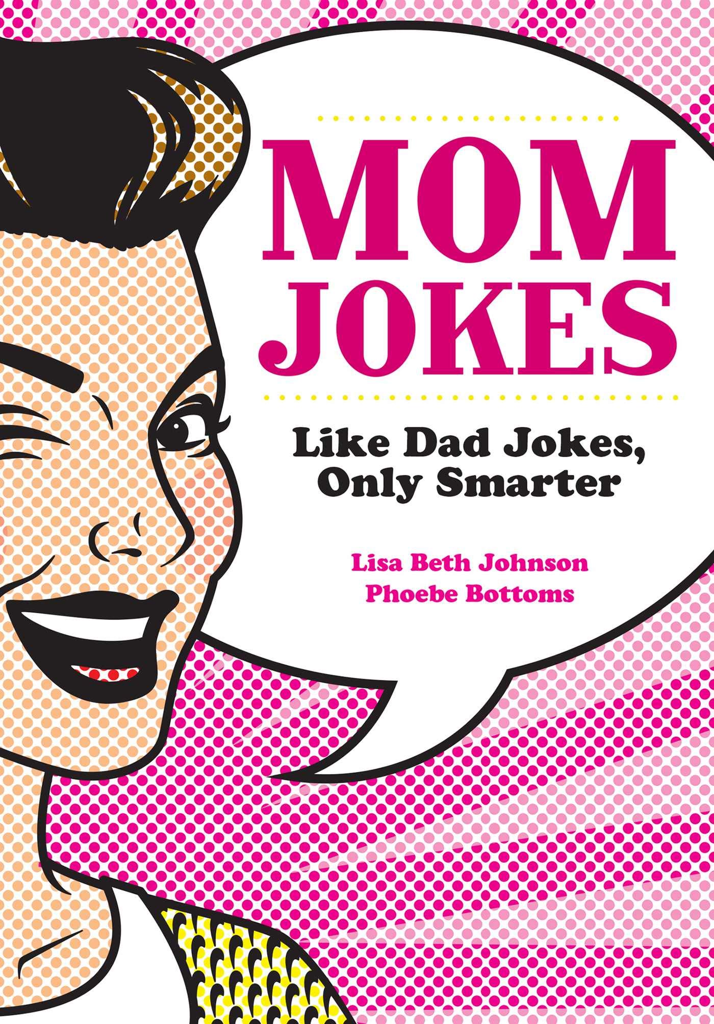 Mom Jokes: Like Dad Jokes, Only Smarter Johnson, Lisa Beth and Bottoms, Phoebe
