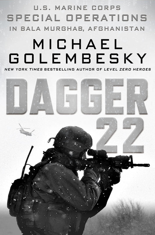 Dagger 22: U.S. Marine Corps Special Operations in Bala Murghab, Afghanistan Golembesky, Michael