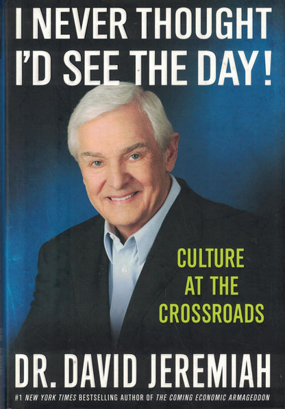 I Never Thought I'd See the Day!: Culture at the Crossroads Jeremiah, Dr. David